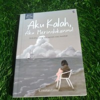 Image of Aku kalah, aku merindukanmu! : untukmu yang tak pernah mau kembali
