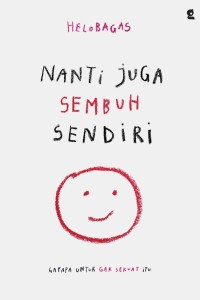 Image of Nanti Juga Sembuh Sendiri : Gapapa untuk Ga Sekuat Itu